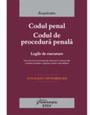 Codul penal. Codul de procedura penala. Legile de executare. Actualizat la 1 septembrie 2024