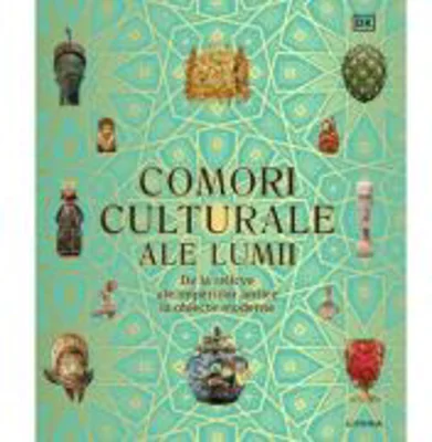 Comori culturale ale lumii. De la relicve ale imperiilor antice la obiecte moderne - DK