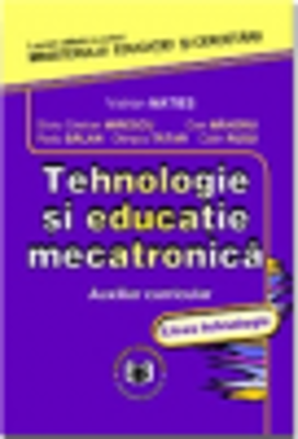Tehnologie si educatie mecatronica. Auxiliar curricular, liceu tehnologic - Silviu Cristian Mirescu, Vistrian Maties, Dan Mandru, Radu Balan, Olimpiu
