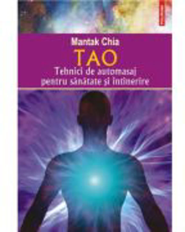 Tao. Tehnici de automasaj pentru sanatate si intinerire - Mantak Chia