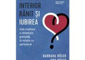Copilul interior ranit si iubirea - Barbara Roser