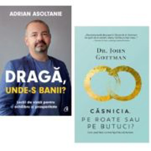 Pachet 2 carti: Draga, unde-s banii? si Casnicia, pe roate sau pe butuci? - Adrian Asoltanie, John Gottman