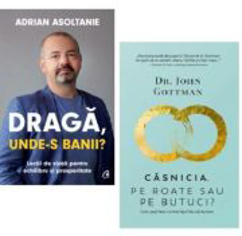 Pachet 2 carti: Draga, unde-s banii? si Casnicia, pe roate sau pe butuci? - Adrian Asoltanie, John Gottman