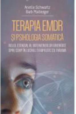 Terapia EMDR si psihologia somatica - Arielle Schwartz