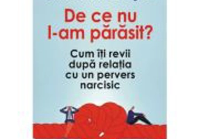De ce nu l-am parasit? Cum iti revii dupa relatia cu un pervers narcisic - Anne Clotilde Ziegler