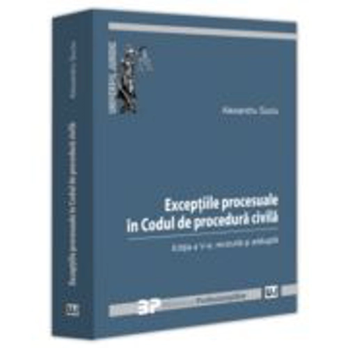Exceptiile procesuale in Codul de procedura civila. Editia a 5-a, revizuita si adaugita - Alexandru Suciu