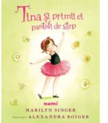 Tina si primii ei pantofi de step - Marilyn Singer, Alexandra Boiger