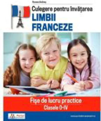 Culegere pentru invatarea limbii franceze. Fise de lucru practice clasele 0-4 - Roxana Andries