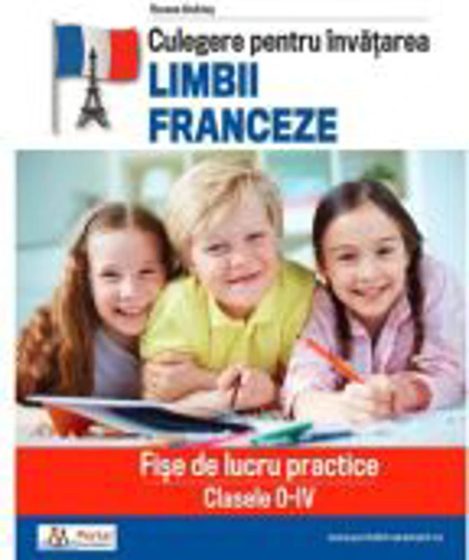 Culegere pentru invatarea limbii franceze. Fise de lucru practice clasele 0-4 - Roxana Andries