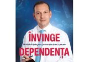 Invinge dependenta. Ghid de intelegere, preventie si recuperare - Radu Tincu