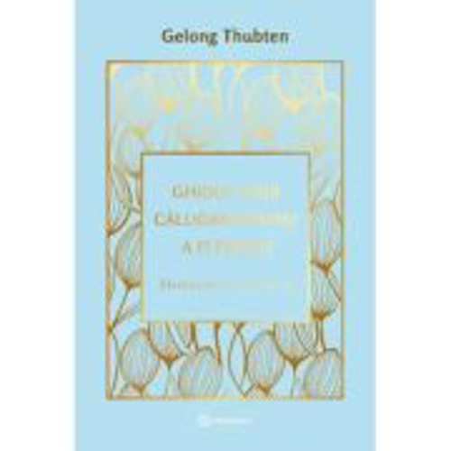 Ghidul unui calugar pentru a fi fericit - Gelong Thubten