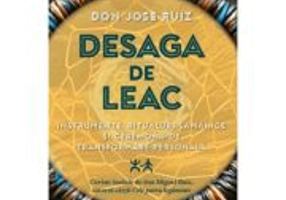 Desaga de Leac. Instrumente, ritualuri samanice si ceremonii de transformare personala - Don Jose Ruiz
