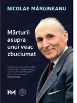 Marturii asupra unui veac zbuciumat - Nicolae Margineanu