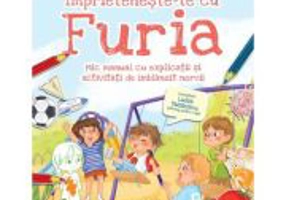 Imprieteneste-te cu Furia. Mic manual cu explicatii si activitati de imblanzit nervii - Ioana Chicet-Macoveiciuc