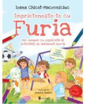 Imprieteneste-te cu Furia. Mic manual cu explicatii si activitati de imblanzit nervii - Ioana Chicet-Macoveiciuc
