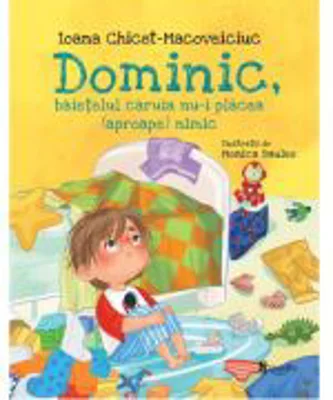 Dominic, baietelul caruia nu-i placea (aproape) nimic - Ioana Chicet‑Macoveiciuc