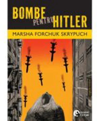 Bombe pentru Hitler - Marsha Forchuk Skrypuch