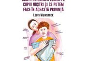 Cum ii alieneaza lumea pe copiii nostri si ce putem face in această privinta - Louis Weinstock