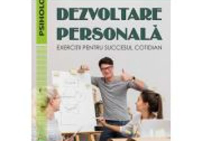 Dezvoltare personala. Exercitii pentru succesul cotidian - Vladimir Aurelian Enachescu, Monica Elisabeta Paduraru