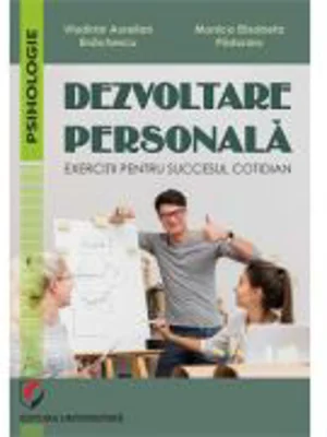 Dezvoltare personala. Exercitii pentru succesul cotidian - Vladimir Aurelian Enachescu, Monica Elisabeta Paduraru