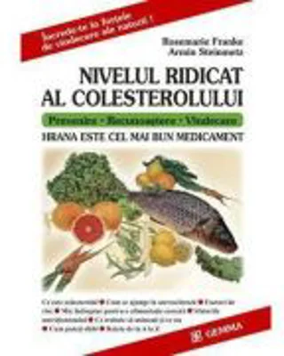 Nivelul ridicat al colesterolului. Hrana este cel mai bun medicament - Rosemarie Franke