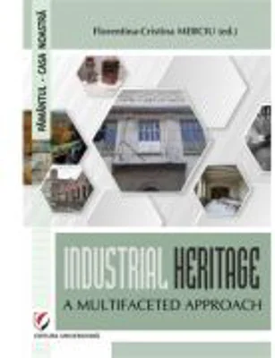 Industrial heritage. A multifaceted approach - Florentina-Cristina Merciu