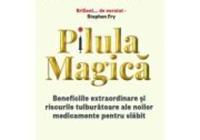 Pilula magica. Beneficiile extraordinare si riscurile tulburatoare ale noilor medicamente pentru slabit - Johann Hari