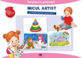 Imi place la gradinita. Micul artist. Activitati pentru Grupa Mica