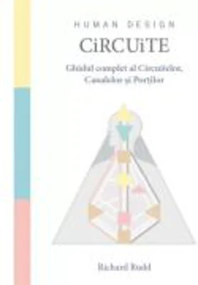 Circuite. Ghidul complet al Circuitelor, Canalelor si Portilor - Richard Rudd
