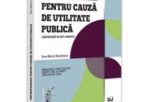 Exproprierea pentru cauza de utilitate publica. Jurisprudenta recenta comentata - Ana-Maria Nicolcescu