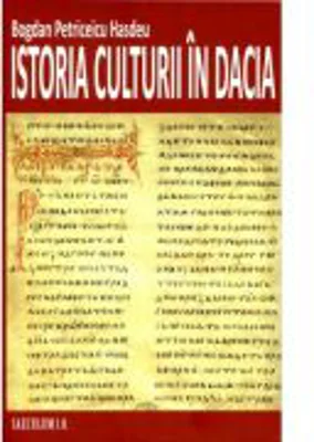 Istoria culturii in Dacia - Bogdan Petriceicu Hasdeu