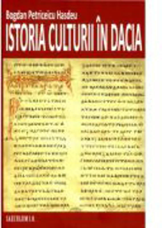 Istoria culturii in Dacia - Bogdan Petriceicu Hasdeu