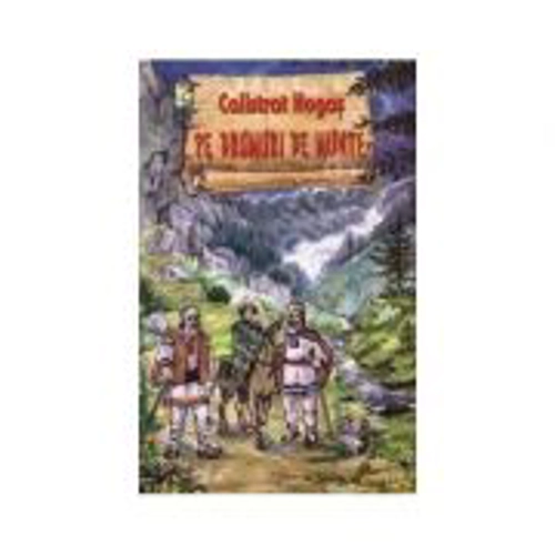 Pe drumuri de munte - Calistrat Hogas