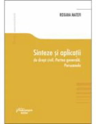 Sinteze si aplicatii de drept civil. Partea generala. Persoanele - Roxana Matefi