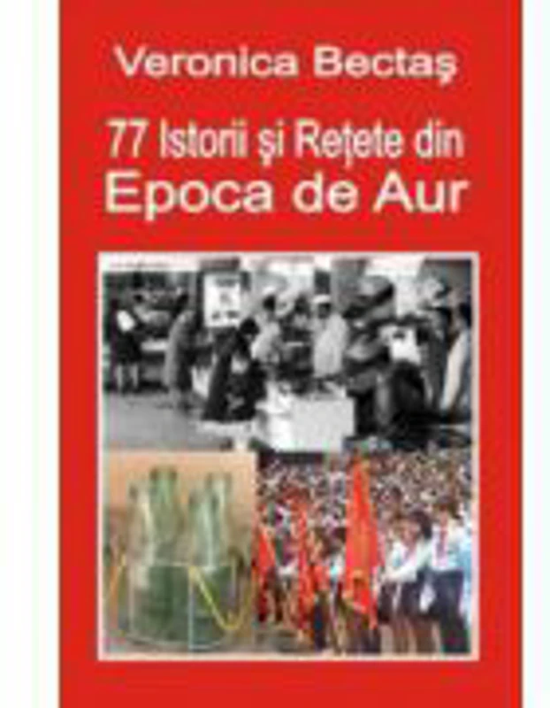 77 Istorii si Retete din Epoca de Aur