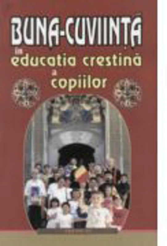 Buna-cuviinta in educatia crestina a copiilor