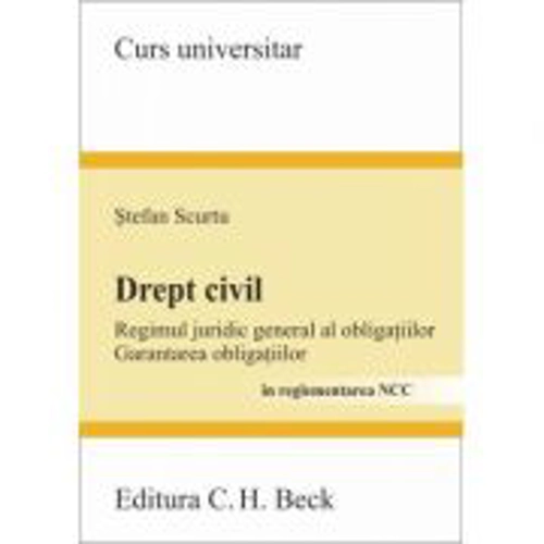 Drept civil. Regimul juridic general al obligatiilor. Garantarea obligatiilor - Stefan Scurtu