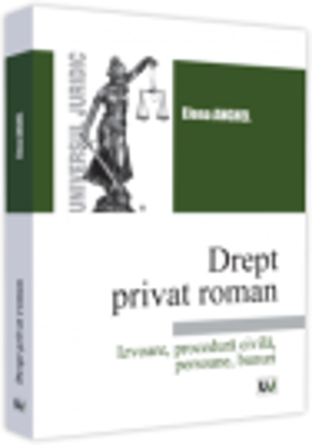 Drept privat roman. Izvoare, procedura civila, persoane, bunuri - Elena Anghel