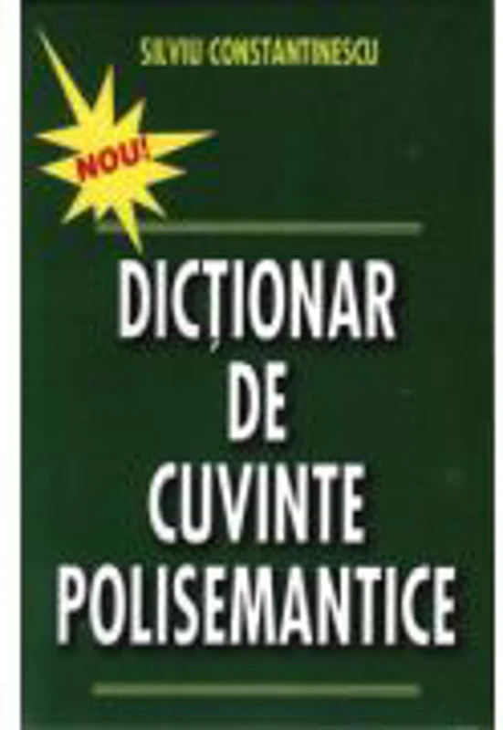 Dictionar de cuvinte polisemantice - Silviu Constantinescu