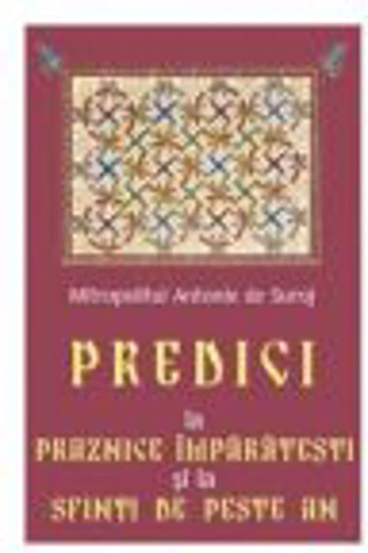 Predici la Praznice Imparatesti si la Sfinti de peste an - Mitropolit Antonie de Suroj