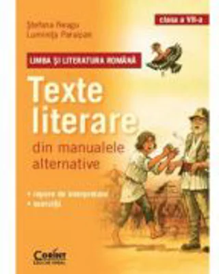 Texte literare din manualele alternative clasa a VII-a. Limba si literatura romana (Stefana Neagu)