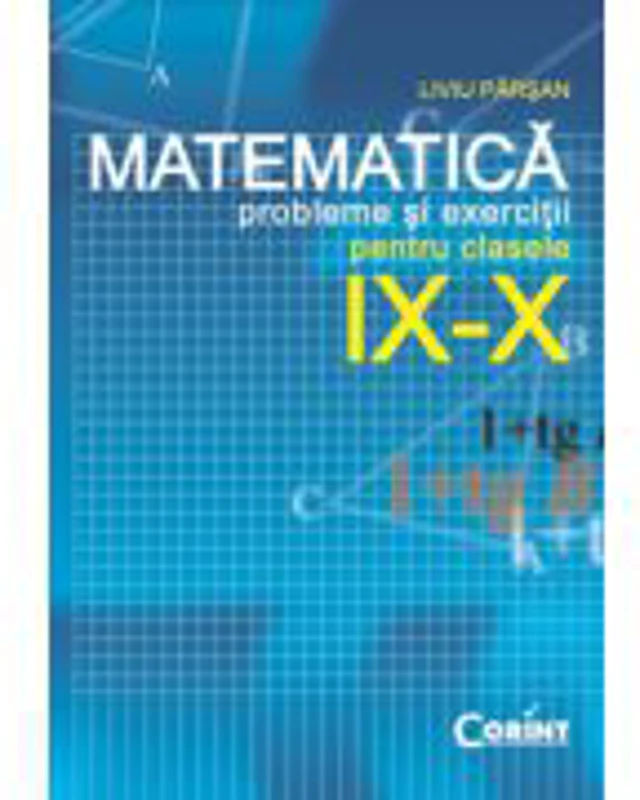 Probleme si exercitii de matematica pentru clasele 9-10 - Liviu Parsan