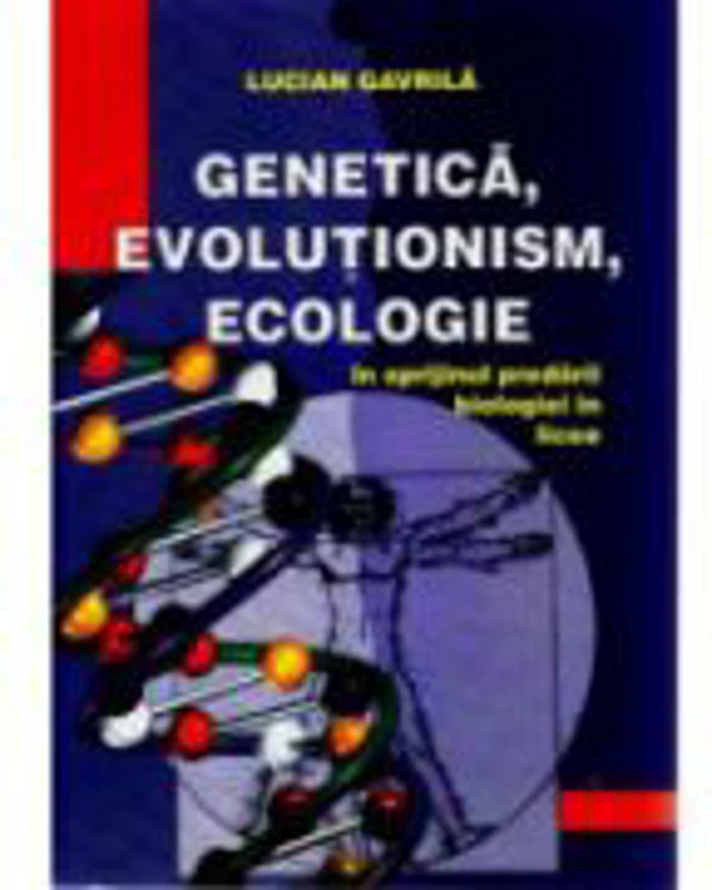 Genetica, evolutionism, ecologie - pentru predarea in liceu