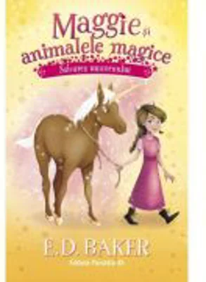Maggie si animalele magice. Vol. 3: Salvarea unicornuluii - E. D. Baker
