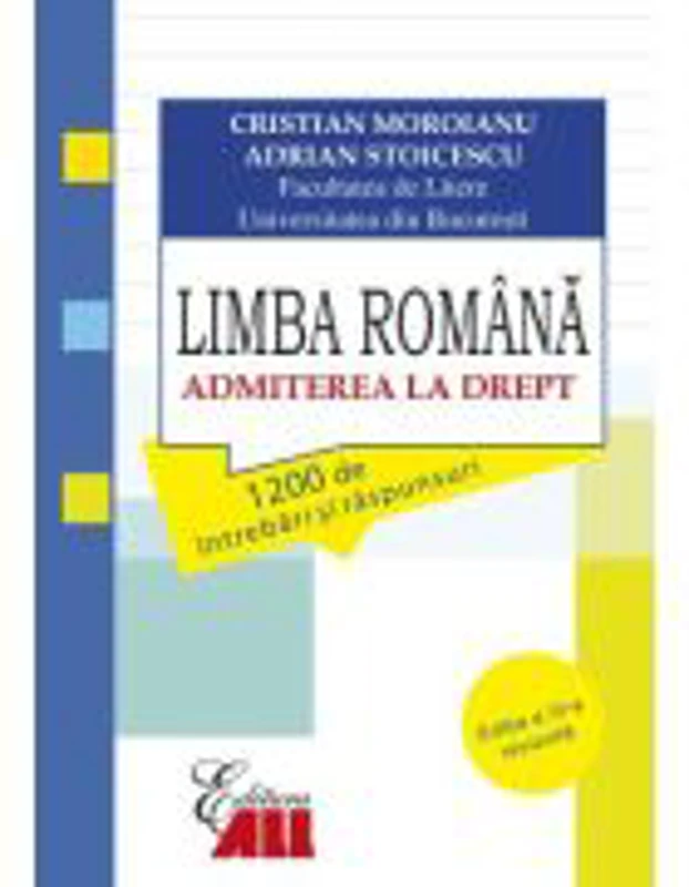 Limba romana. Admiterea la drept: 1200 de intrebari si raspunsuri