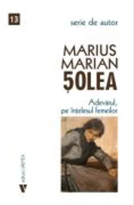 Adevarul, pe intelesul femeilor - Marius Marian Solea
