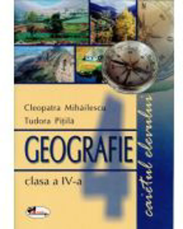 Geografie, clasa a IV-a. Caietul elevului - Cleopatra Mihailescu