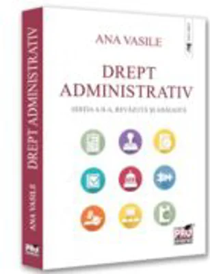 Drept administrativ. Editia a 2-a, revazuta si adaugita - Ana Vasile