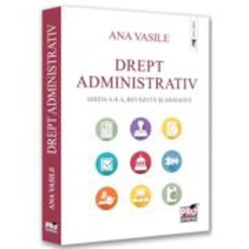 Drept administrativ. Editia a 2-a, revazuta si adaugita - Ana Vasile