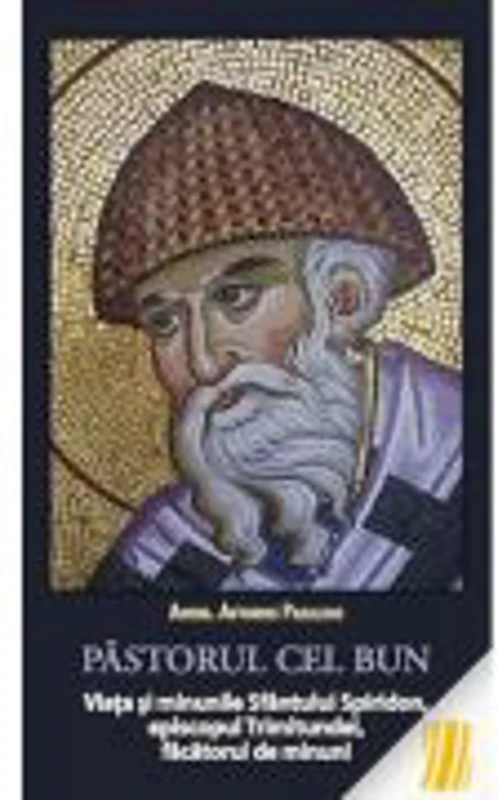 Pastorul cel bun. Viata si minunile Sfantului Spiridon, episcopul Trimitundei, facatorul de minuni - Antonios Pakalidis